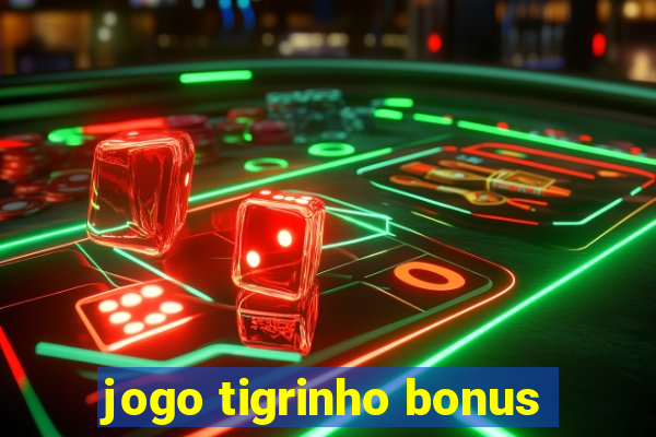 jogo tigrinho bonus